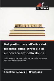 ksiazka tytu: Dal preliminare all'etica del discorso come strategia di empowerment della donna autor: N'guessan Kouakou Gervais B.