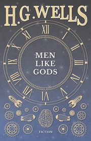 Men Like Gods, Wells H. G.