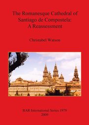 ksiazka tytu: The Romanesque Cathedral of Santiago de Compostela autor: Watson Christabel