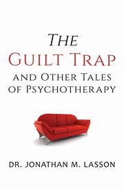 ksiazka tytu: The Guilt Trap and Other Tales of Psychotherapy autor: Lasson Jonathan