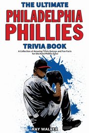 The Ultimate Philadelphia Phillies Trivia Book, Walker Ray
