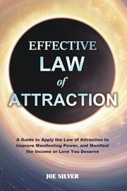 ksiazka tytu: Effective Law of Attraction autor: Silver Joe