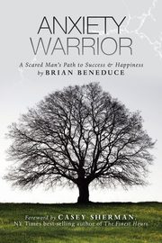 Anxiety Warrior, Beneduce Brian