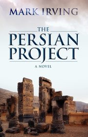 ksiazka tytu: The Persian Project autor: Irving Mark