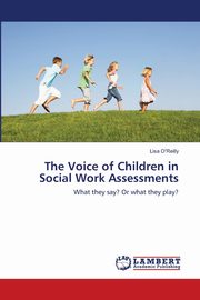 ksiazka tytu: The Voice of Children in Social Work Assessments autor: O'Reilly Lisa