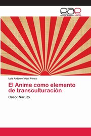 El Anime como elemento de transculturacin, Vidal Prez Luis Antonio