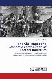 ksiazka tytu: The Challenges and Economic Contribution of Leather Industries autor: Tesfa Dereje Rahmet