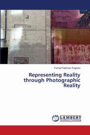 ksiazka tytu: Representing Reality through Photographic Reality autor: Fakhrian Roghani Farhad