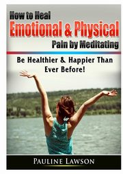 How to Heal Emotional & Physical Pain by Meditating, Lawson Pauline