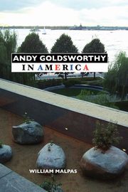 ksiazka tytu: Andy Goldsworthy in America autor: Malpas William