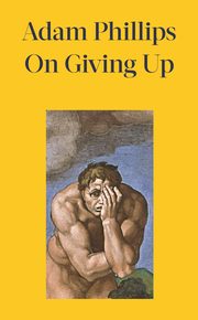 On Giving Up, Phillips Adam