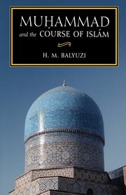 Muhammad and the Course of Islam, Balyuzi H M