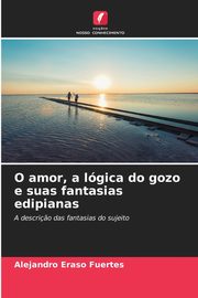 O amor, a lgica do gozo e suas fantasias edipianas, Eraso Fuertes Alejandro