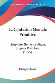 La Confusion Mentale Primitive, Chaslin Philippe