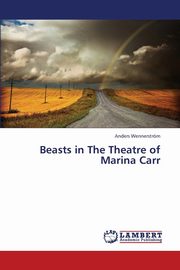 Beasts in The Theatre of Marina Carr, Wennerstrm Anders