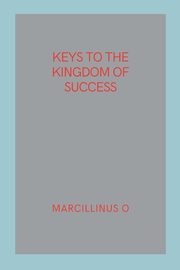 Keys to the Kingdom of Success, O Marcillinus