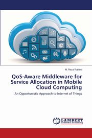 Qos-Aware Middleware for Service Allocation in Mobile Cloud Computing, Rahimi M. Reza