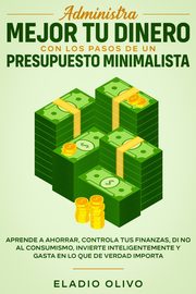 Administra mejor tu dinero con los pasos de un presupuesto minimalista, Olivo Eladio