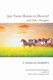 Are There Horses in Heaven?, Roberts F. Morgan
