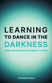 Learning to Dance in the Darkness, Bogle Stewart A