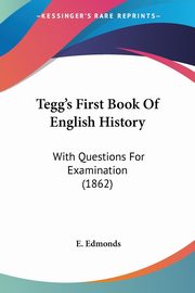 Tegg's First Book Of English History, Edmonds E.