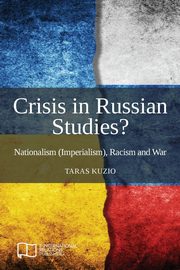 Crisis in Russian Studies? Nationalism (Imperialism), Racism and War, Kuzio Taras