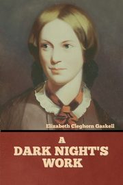 A Dark Night's Work, Gaskell Elizabeth Cleghorn