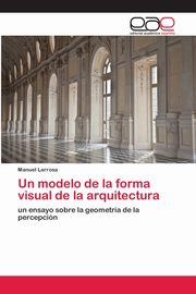 ksiazka tytu: Un modelo de la forma visual de la arquitectura autor: Larrosa Manuel