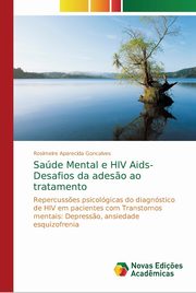 ksiazka tytu: Sade Mental e HIV Aids- Desafios da ades?o ao tratamento autor: Aparecida Goncalves Rosimeire