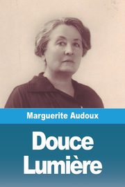 ksiazka tytu: Douce Lumi?re autor: Audoux Marguerite