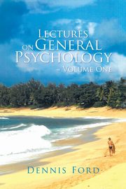 Lectures on General Psychology ~ Volume One, Ford Dennis