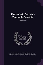 ksiazka tytu: The Holbein Society's Facsimile Reprints; Volume 6 autor: Holbein Society (Manchester England)