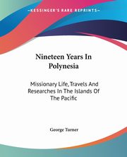 Nineteen Years In Polynesia, Turner George
