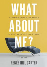 What About Me? - Study Guide, Carter Rene  Hill