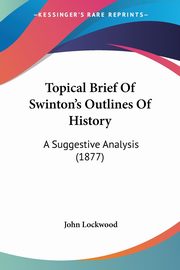 Topical Brief Of Swinton's Outlines Of History, Lockwood John