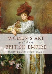 ksiazka tytu: Women's Art of the British Empire autor: Snodgrass Mary Ellen