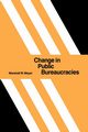 Change in Public Bureaucracies, Meyer Marshall W.