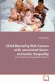 Child Mortality Risk Factors with associated Socio-economic Inequality, Sharmin Sifat