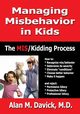 Managing Misbehavior in Kids, Davick Alan M.