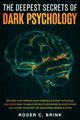 The Deepest Secrets of Dark Psychology, Brink Roger C