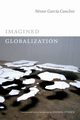 Imagined Globalization, Garca Canclini Nstor