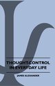 Thought-Control In Everyday Life, Alexander James