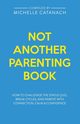 Not Another Parenting Book, Catanach Michelle