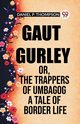 Gaut Gurley Or, The Trappers Of Umbagog A Tale Of Border Life, Thompson Daniel P.