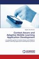 Context Aware and Adaptive Mobile Learning Application Development, Bhaskar Nagella Uday