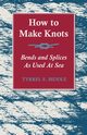 How to Make Knots, Bends and Splices, Biddle Tyrrel E.