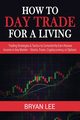 How to Day Trade for a Living, Lee Bryan