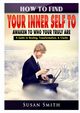 How to Find Your Inner Self to Awaken to Who Your Truly Are A Guide to Healing, Transformation, & Clarity, Smith Susan