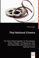 Thai National Cinema - The Three Potent Signifiers of Thai Identity, Nation, Religion, and Monarchy, their Interrelationship and Influence in Thai National Cinema, Sungsri Patsorn