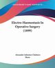 Electro-Haemostasis In Operative Surgery (1899), Skene Alexander Johnston Chalmers